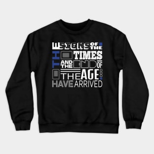 The Signs Of The Times And The End Of The Age Have Arrived Crewneck Sweatshirt